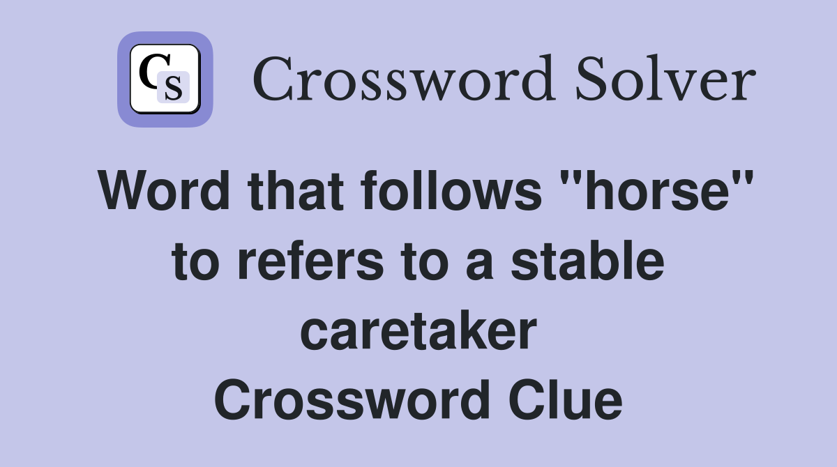 Word that follows "horse" to refers to a stable caretaker Crossword